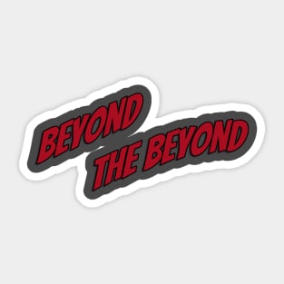 Beyond the Beyond Sticker